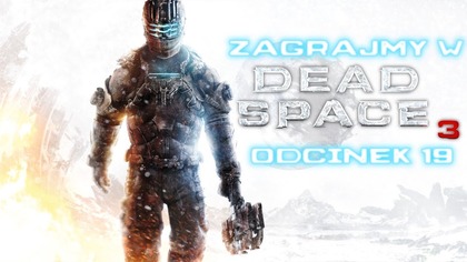 Zagrajmy w Dead Space 3 - Odcinek 19 - Przeszukiwanie magazynu