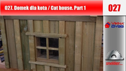 027 Jak zbudować domek dla kota /  How to build the Cats house. Part 1