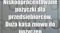 Niskooprocentowane pożyczki dla przedsiębiorców.  Duża kasa znowu do pożyczenia