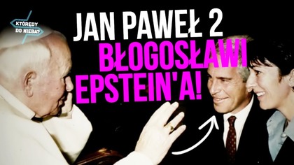 Jan Paweł 2 błogosławi Epsteina! | Którędy do nieba