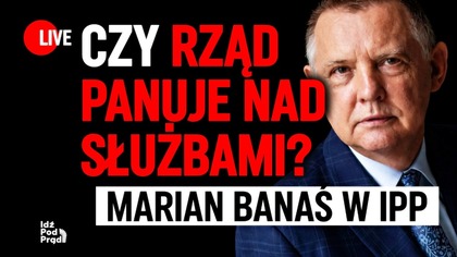 Czy rząd panuje nad służbami? Marian Banaś w IPP