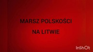 MARSZ POLSKOŚCI NA LITWIE.