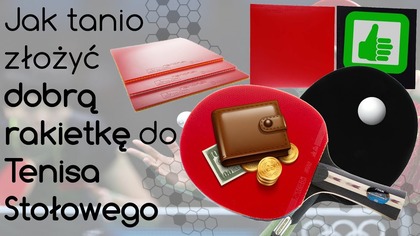 Jak tanio złożyć dobrą rakietkę do Tenisa Stołowego