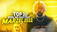 TOP 30 POLSKI RAP/TRAP - MARZEC