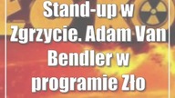 Stand-up w Zgrzycie.  Adam Van Bendler w programie Zło konieczne