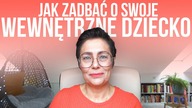 Jak zadbać o swoje wenętrzne dziecko ?