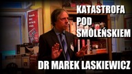 Katastrofa pod Smoleńskiem - Dr Marek Laskiewicz