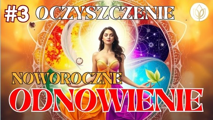  MEDYTACJA NA Nowy Rok [#3 Noworoczne Odnowienie] Puszczanie i Oczyszczanie 
