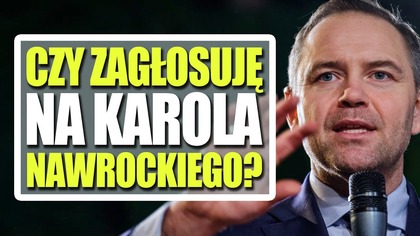 Czy zagłosuję na Karola Nawrockiego? [Wybory 2025]