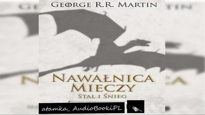 #08. #George#R. #R. #Martin-Piesn lodu i ognia-TOM 3. 1-Nawalnica mieczy-Stal i snieg#AudiobookPL