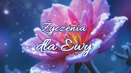 Dla Ciebie Ewo!  Wszystkiego Najlepszego! 