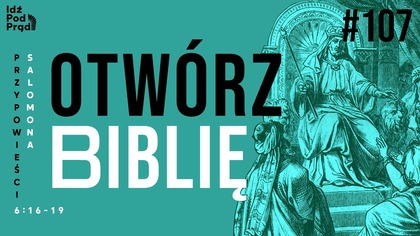 OTWÓRZ BIBLIĘ #107 | Przypowieści Salomona 6:16-19