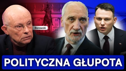 KŁAMSTWA MENTZENA I GAŚNICA MACIEREWICZA.  BOROWSKI O KULISACH KAMPANII: DLA NICH TO JEST SPISEK
