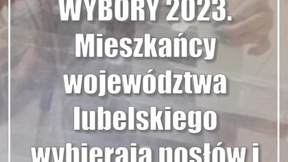 WYBORY 2023.  Mieszkańcy województwa lubelskiego wybierają posłów i senatorów