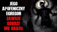 Jego apofeniczny Egregor zawsze dobrze mu radził...
