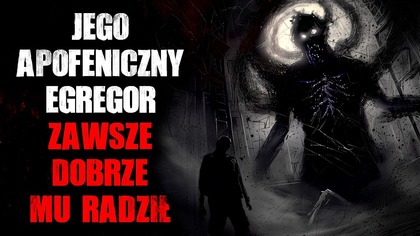 Jego apofeniczny Egregor zawsze dobrze mu radził...