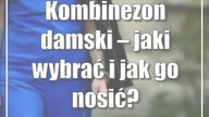 Kombinezon damski  jaki wybrać i jak go nosić?