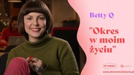 Betty Q - Okres w moim życiu