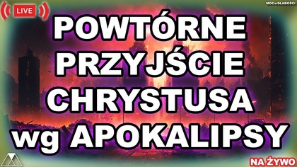 POWTÓRNE PRZYJŚCIE CHRYSTUSA wg Księgi APOKALIPSY