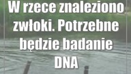W rzece znaleziono zwłoki.  Potrzebne będzie badanie DNA