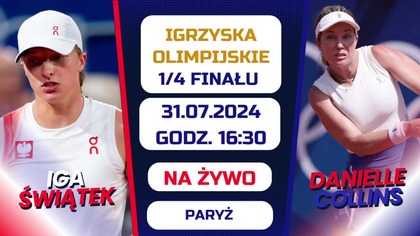 ŚWIĄTEK VS COLLINS - NA ŻYWO - IGRZYSKA OLIMPIJSKIE - 1/4 FINAŁU - 31. 07. 2024r.