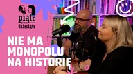 Nie ma monopolu na historię | Piąte przez dziesiąte #22
