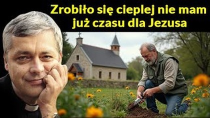 Zrobiło się cieplej i nie mam już czasu dla Jezusa #pawlukiewicz