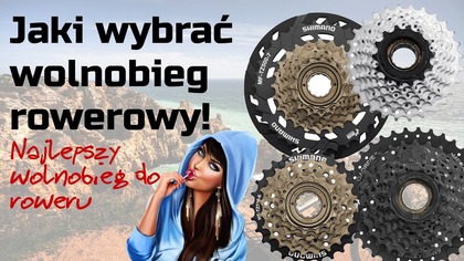 Jaki wybrać wolnobieg rowerowy  najlepszy wolnobieg