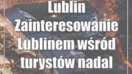 Lublin: Zainteresowanie Lublinem wśród turystów nadal rośnie