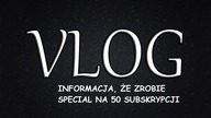 Vlog 2# 6- Dzień 6- Informacja, że zrobie special na 50 subskrypcji