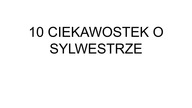 10 CIEKAWOSTEK O SYLWESTRZE