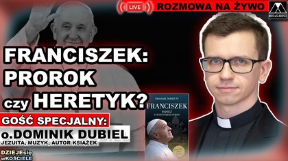 FRANCISZEK: PROROK czy HERETYK?