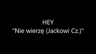 HEY - Nie wierzę (Jackowi Cz. )
