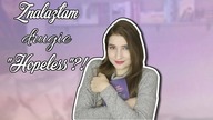 Znalazłam drugie Hopeless?!