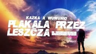 KAZKA x WUWUNIO - PŁAKAŁA PRZEZ LESZCZA (Dj@WiSNIA Blend)