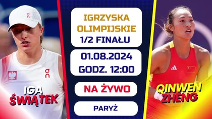ŚWIĄTEK VS ZHENG - NA ŻYWO - IGRZYSKA OLIMPIJSKIE - 1/2 FINAŁU - 01. 08. 2024r.