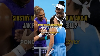 Siostry Williams PO CZTERECH LATACH ponownie zagrały razem  Jak sobie poradziły