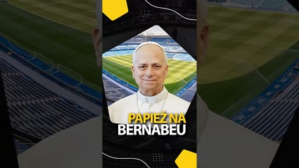 PAPIEŻ PRZYJEDZIE NA BERNABEU!
