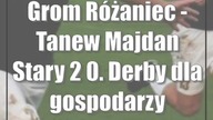 Grom Różaniec - Tanew Majdan Stary 2:0.  Derby dla gospodarzy