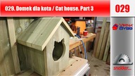 029 Jak zbudować domek dla kota /  How to build the Cats house. Part 3