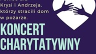 Koncert Charytatywny dla Krysi i Andrzeja, którzy stracili dom w pożarze.