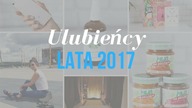 Ulubieńcy i odkrycia LATA 2017