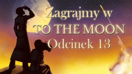 Zagrajmy w To The Moon - Odcinek 13 - Koniec