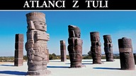 Posągi Atlantów z Tuli i Sekrety Tolteków