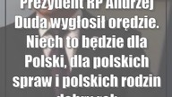 Prezydent RP Andrzej Duda wygłosił orędzie.  Niech to będzie dla Polski, dla polski...