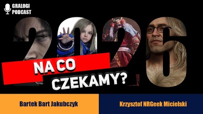 Na co czekamy w 2026? - Gralogi Podcast #039