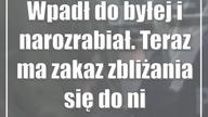 Wpadł do byłej i narozrabiał.  Teraz ma zakaz zbliżania się do niej