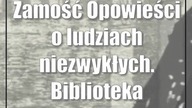 Zamość: Opowieści o ludziach niezwykłych.  Biblioteka zaprasza