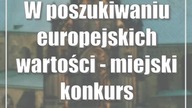 W poszukiwaniu europejskich wartości - miejski konkurs