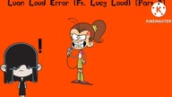 Luan Loud Error (Ft.  Lucy Loud) [Part 8]